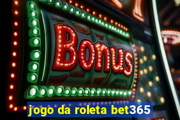 jogo da roleta bet365