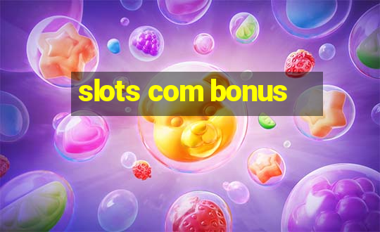 slots com bonus