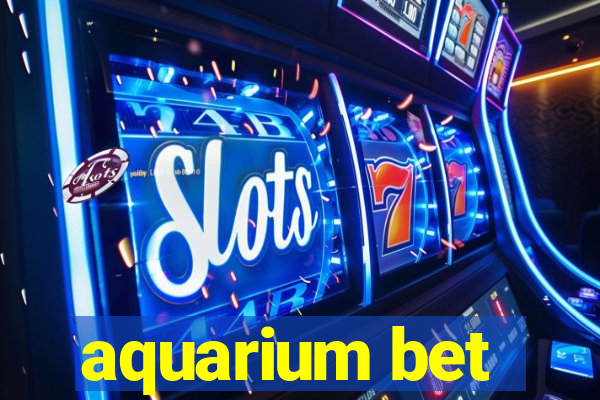 aquarium bet