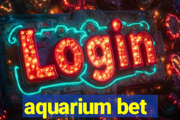 aquarium bet