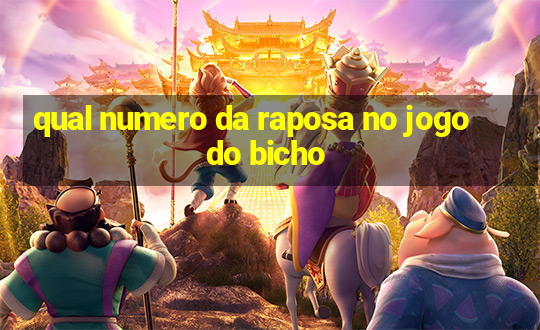 qual numero da raposa no jogo do bicho