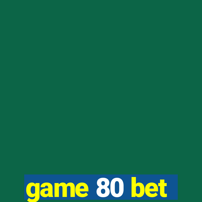 game 80 bet