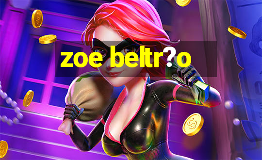 zoe beltr?o