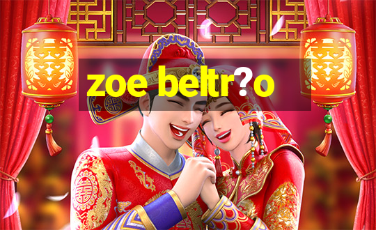 zoe beltr?o