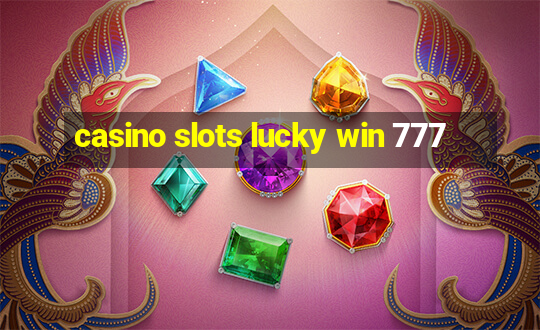 casino slots lucky win 777