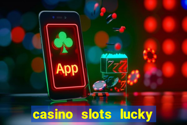 casino slots lucky win 777