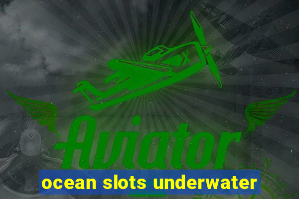 ocean slots underwater