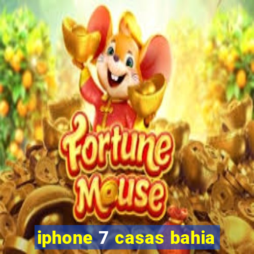 iphone 7 casas bahia