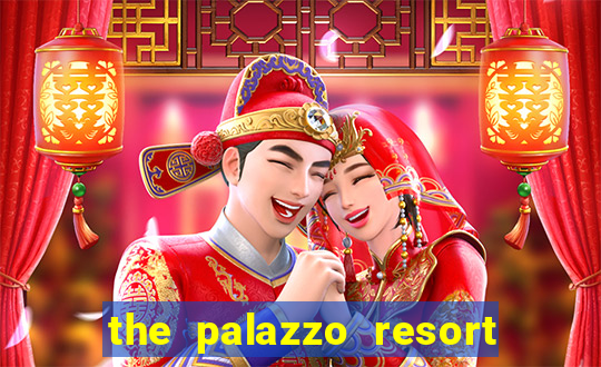 the palazzo resort hotel casino las vegas