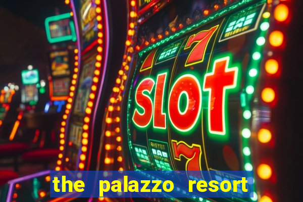 the palazzo resort hotel casino las vegas