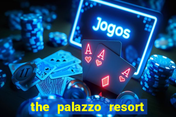 the palazzo resort hotel casino las vegas