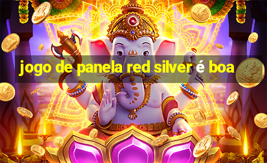 jogo de panela red silver é boa