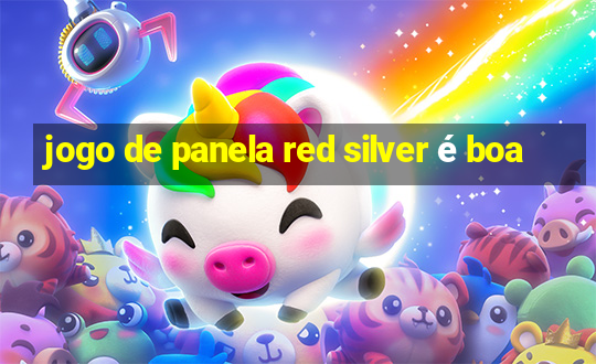 jogo de panela red silver é boa