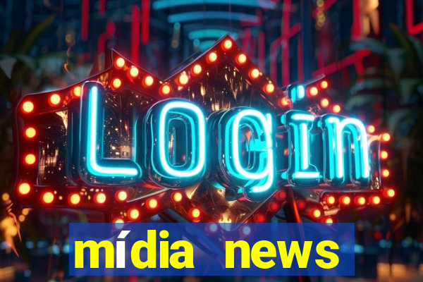 mídia news últimas notícias