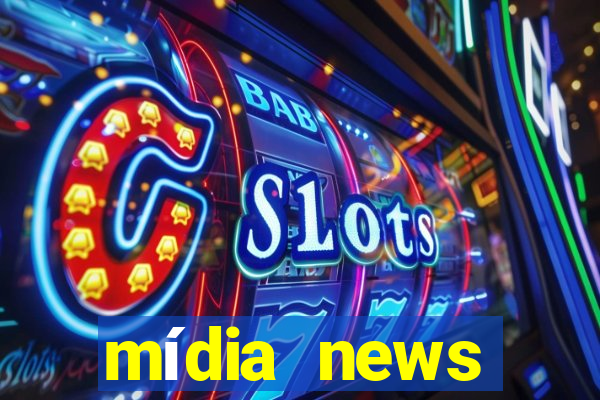 mídia news últimas notícias