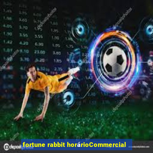 fortune rabbit horárioCommercial