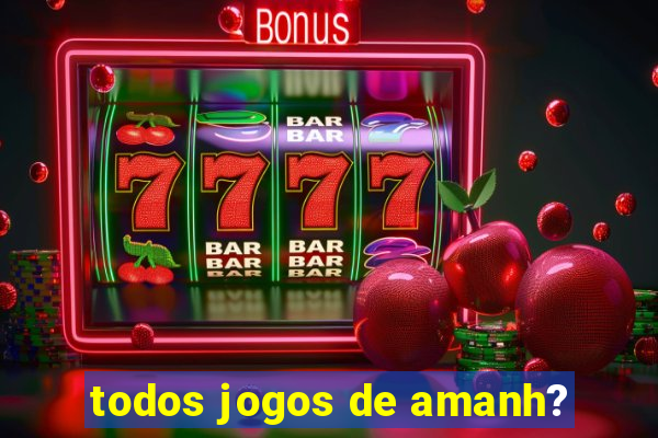 todos jogos de amanh?