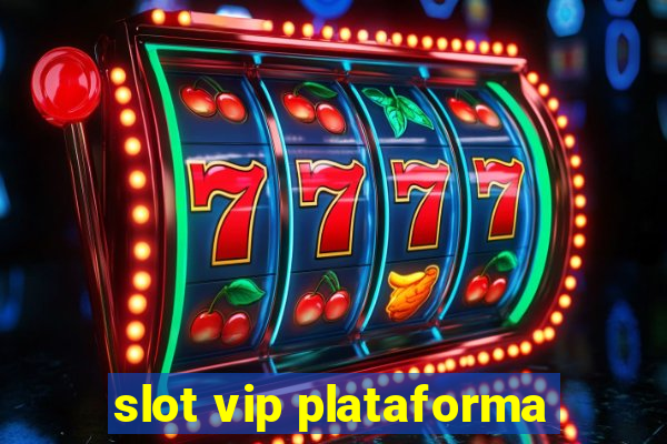 slot vip plataforma