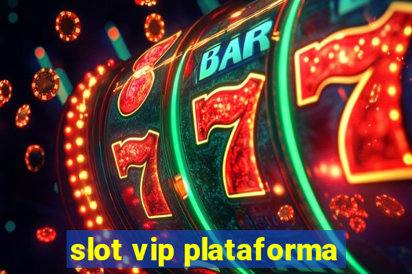 slot vip plataforma