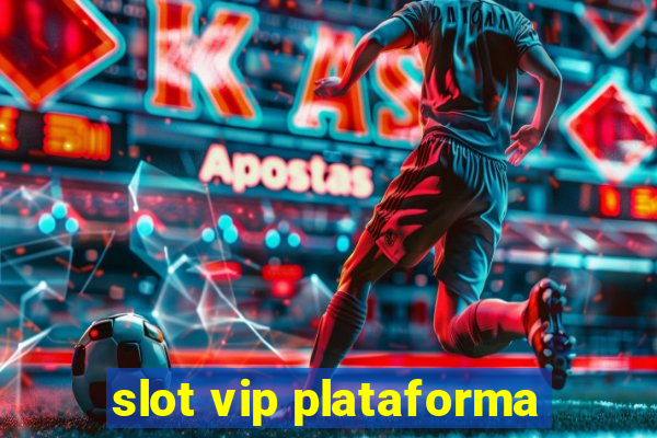 slot vip plataforma