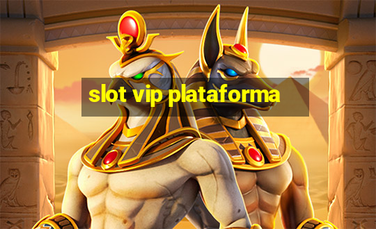 slot vip plataforma