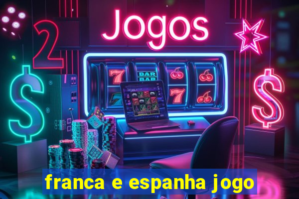 franca e espanha jogo