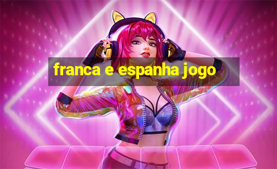 franca e espanha jogo