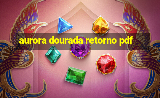 aurora dourada retorno pdf