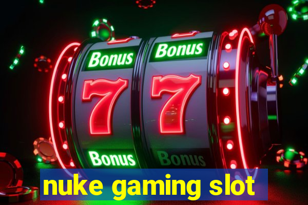 nuke gaming slot