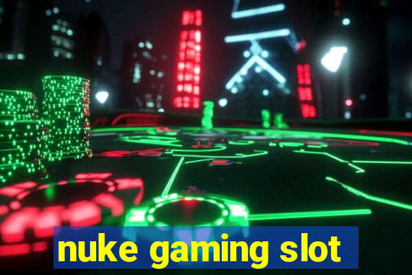 nuke gaming slot