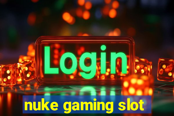 nuke gaming slot