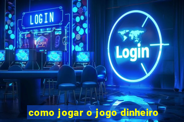 como jogar o jogo dinheiro