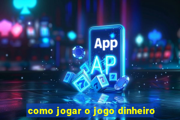 como jogar o jogo dinheiro