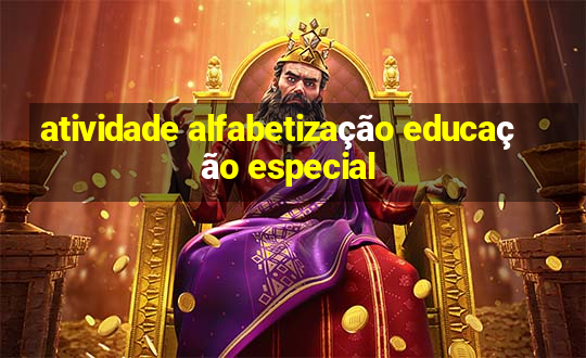 atividade alfabetização educação especial