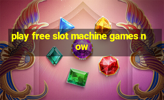 play free slot machine games now