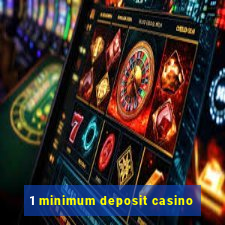 1 minimum deposit casino