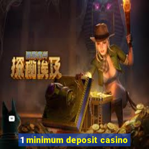 1 minimum deposit casino