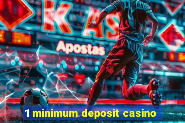 1 minimum deposit casino