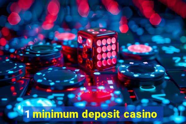 1 minimum deposit casino