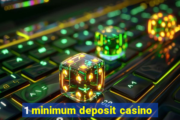 1 minimum deposit casino