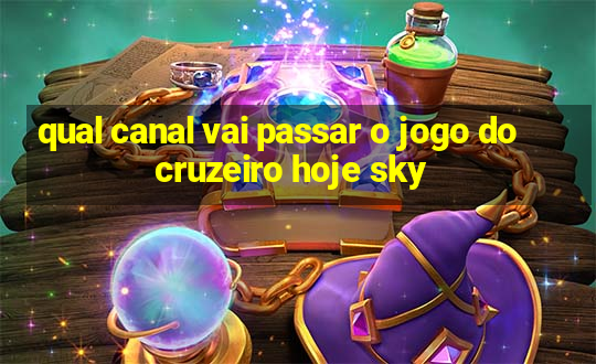 qual canal vai passar o jogo do cruzeiro hoje sky