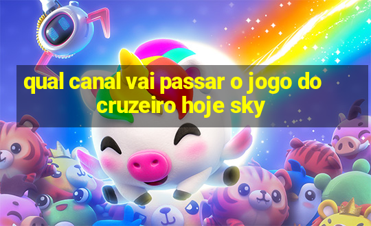 qual canal vai passar o jogo do cruzeiro hoje sky