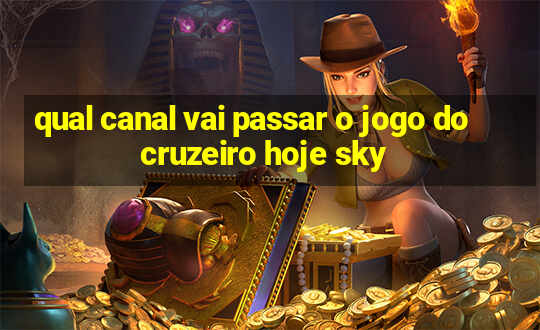 qual canal vai passar o jogo do cruzeiro hoje sky