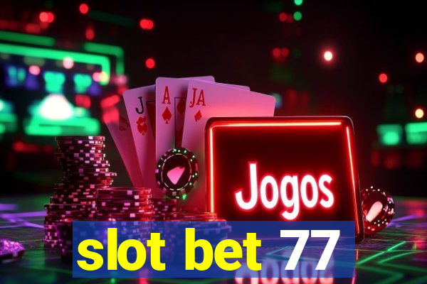 slot bet 77