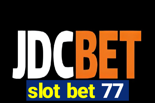 slot bet 77