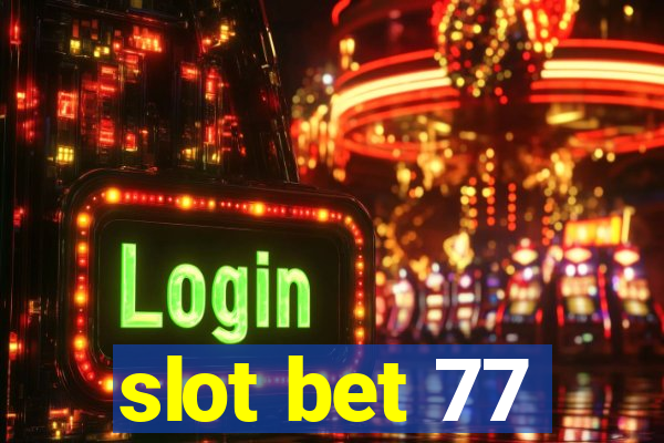 slot bet 77