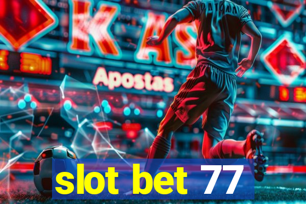 slot bet 77