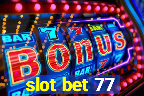 slot bet 77