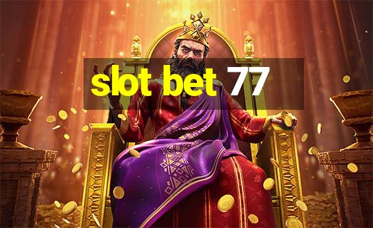 slot bet 77