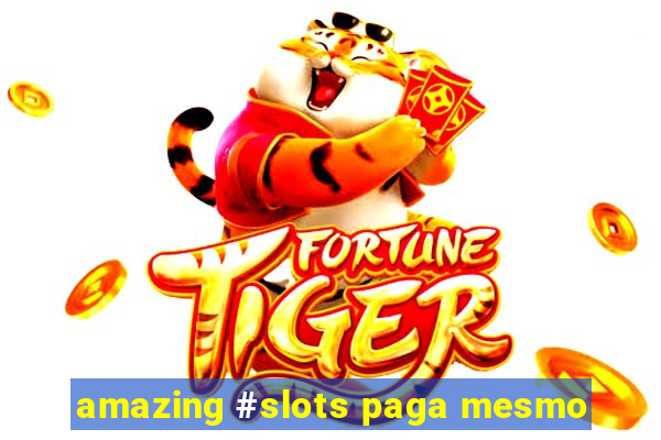 amazing #slots paga mesmo